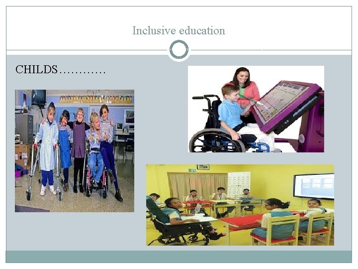 Inclusive education CHILDS………… 
