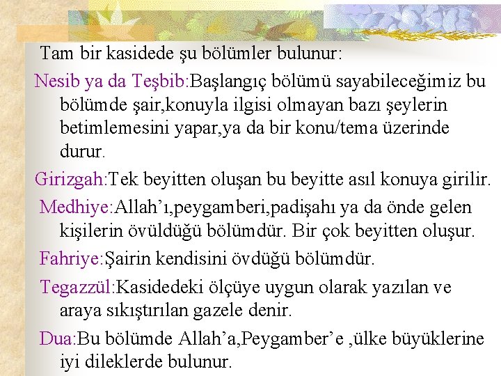  Tam bir kasidede şu bölümler bulunur: Nesib ya da Teşbib: Başlangıç bölümü sayabileceğimiz