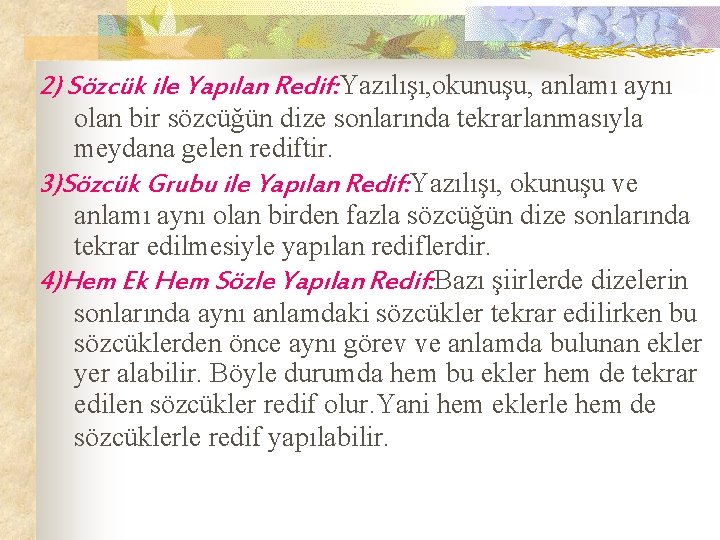 2) Sözcük ile Yapılan Redif: Yazılışı, okunuşu, anlamı aynı olan bir sözcüğün dize sonlarında