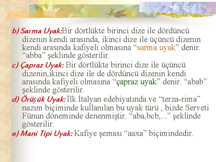 b) Sarma Uyak: Bir dörtlükte birinci dize ile dördüncü dizenin kendi arasında, ikinci