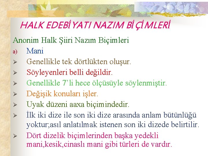 HALK EDEBİYATI NAZIM BİÇİMLERİ Anonim Halk Şiiri Nazım Biçimleri a) Mani Ø Genellikle tek