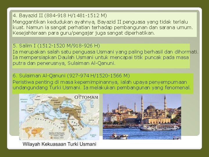 4. Bayazid II (884 -918 H/1481 -1512 M) Menggantikan kedudukan ayahnya, Bayazid II penguasa