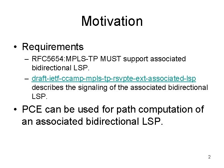 Motivation • Requirements – RFC 5654: MPLS-TP MUST support associated bidirectional LSP. – draft-ietf-ccamp-mpls-tp-rsvpte-ext-associated-lsp