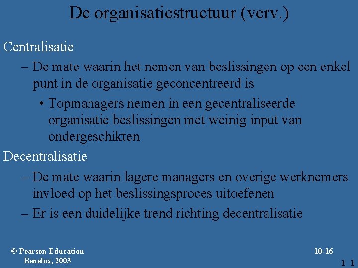 De organisatiestructuur (verv. ) Centralisatie – De mate waarin het nemen van beslissingen op