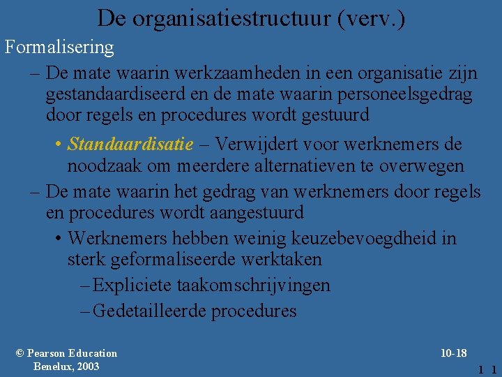 De organisatiestructuur (verv. ) Formalisering – De mate waarin werkzaamheden in een organisatie zijn