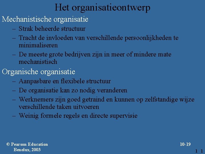 Het organisatieontwerp Mechanistische organisatie – Strak beheerde structuur – Tracht de invloeden van verschillende