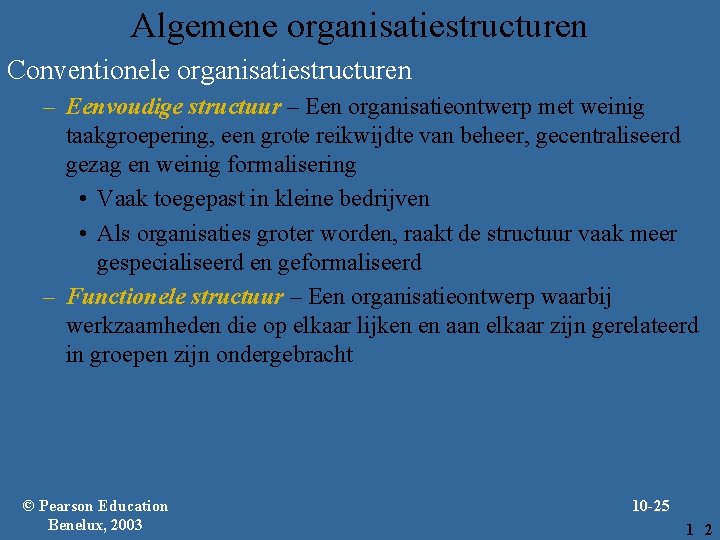 Algemene organisatiestructuren Conventionele organisatiestructuren – Eenvoudige structuur – Een organisatieontwerp met weinig taakgroepering, een