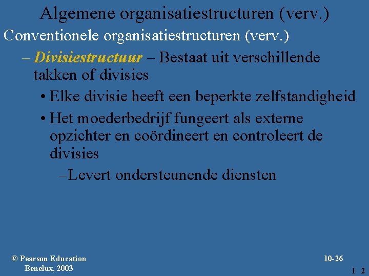 Algemene organisatiestructuren (verv. ) Conventionele organisatiestructuren (verv. ) – Divisiestructuur – Bestaat uit verschillende