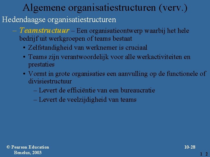 Algemene organisatiestructuren (verv. ) Hedendaagse organisatiestructuren – Teamstructuur – Een organisatieontwerp waarbij het hele