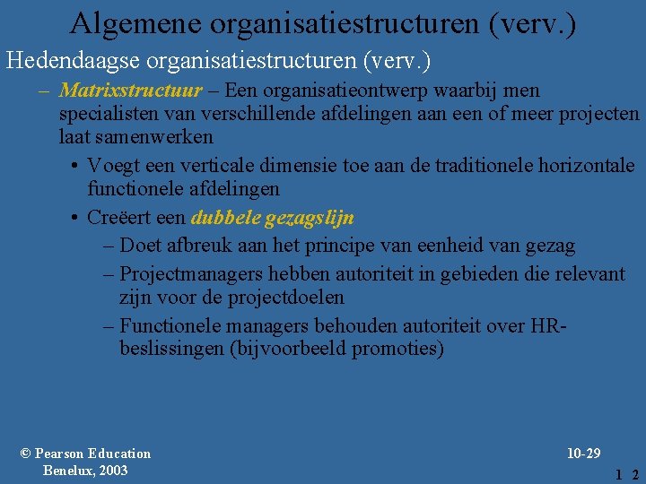 Algemene organisatiestructuren (verv. ) Hedendaagse organisatiestructuren (verv. ) – Matrixstructuur – Een organisatieontwerp waarbij