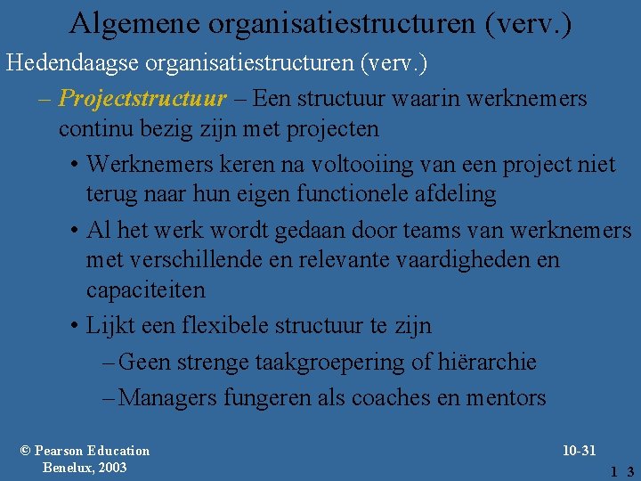 Algemene organisatiestructuren (verv. ) Hedendaagse organisatiestructuren (verv. ) – Projectstructuur – Een structuur waarin