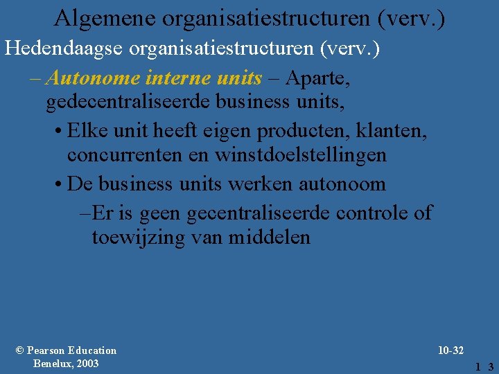 Algemene organisatiestructuren (verv. ) Hedendaagse organisatiestructuren (verv. ) – Autonome interne units – Aparte,