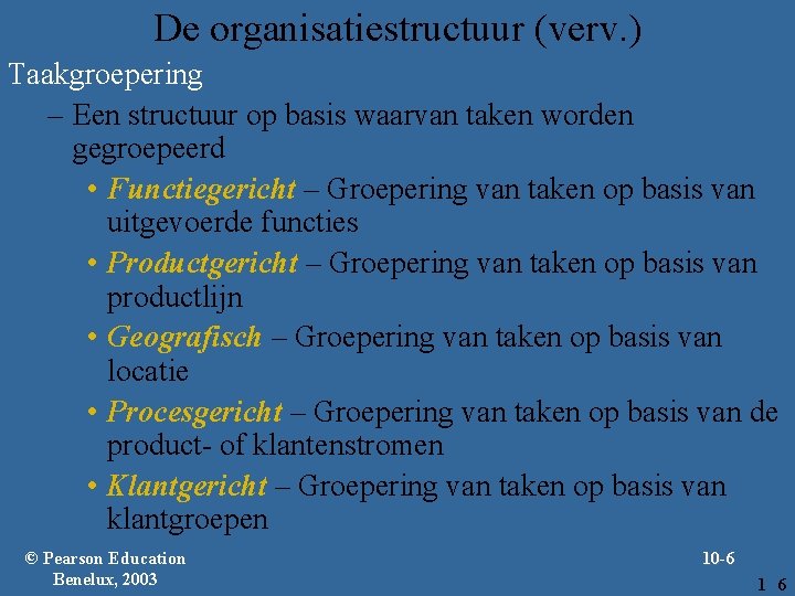 De organisatiestructuur (verv. ) Taakgroepering – Een structuur op basis waarvan taken worden gegroepeerd