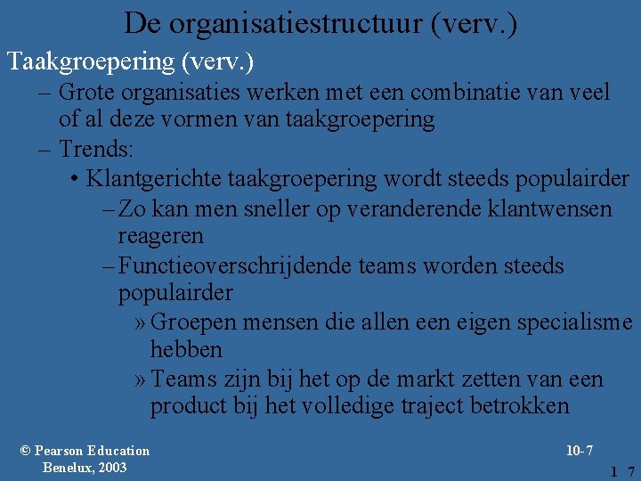 De organisatiestructuur (verv. ) Taakgroepering (verv. ) – Grote organisaties werken met een combinatie
