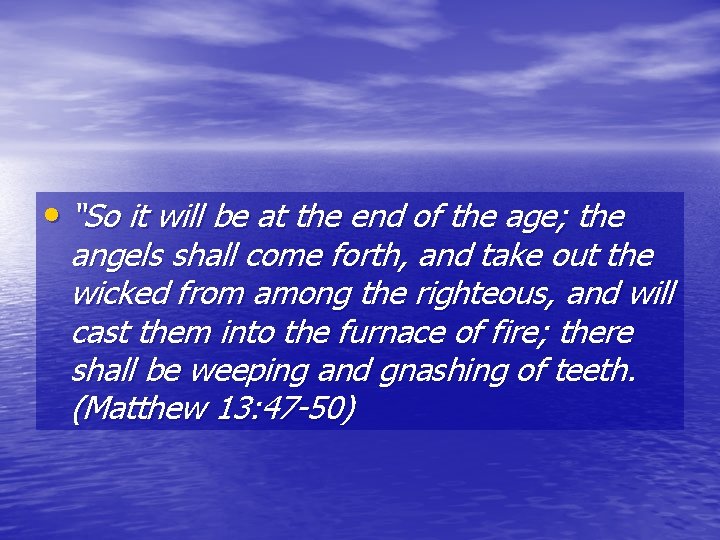  • “So it will be at the end of the age; the angels
