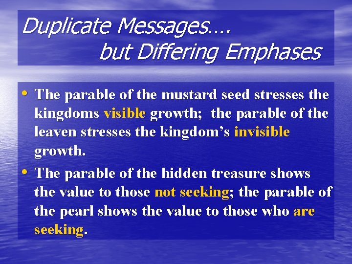 Duplicate Messages…. but Differing Emphases • The parable of the mustard seed stresses the