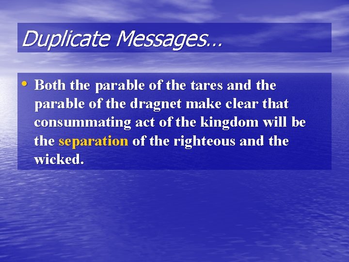 Duplicate Messages… • Both the parable of the tares and the parable of the
