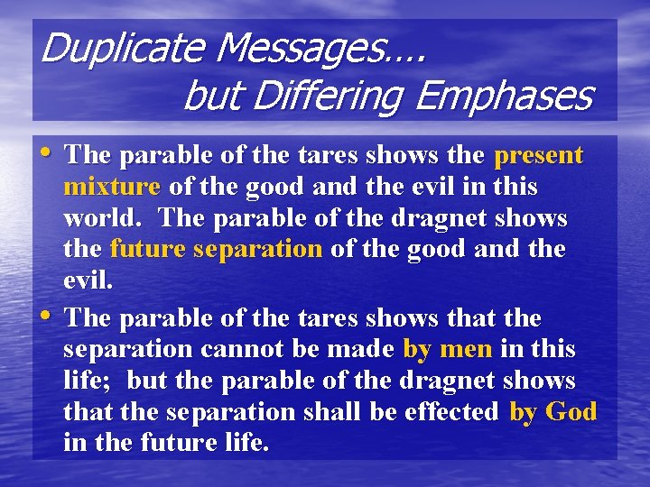 Duplicate Messages…. but Differing Emphases • The parable of the tares shows the present