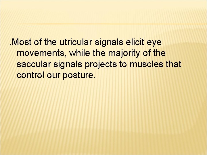 . Most of the utricular signals elicit eye movements, while the majority of the