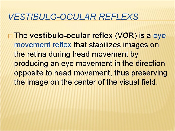 VESTIBULO-OCULAR REFLEXS � The vestibulo-ocular reflex (VOR) is a eye movement reflex that stabilizes