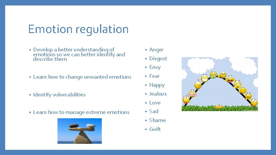 Emotion regulation • • Develop a better understanding of emotions so we can better