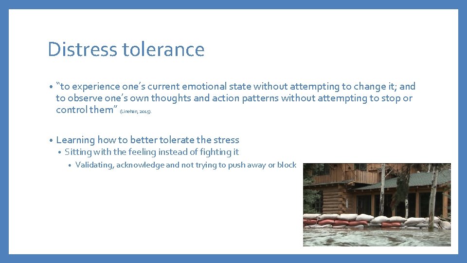 Distress tolerance • “to experience one’s current emotional state without attempting to change it;