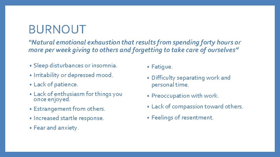 BURNOUT “Natural emotional exhaustion that results from spending forty hours or more per week