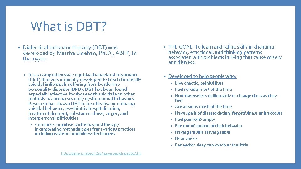 What is DBT? • Dialectical behavior therapy (DBT) was developed by Marsha Linehan, Ph.