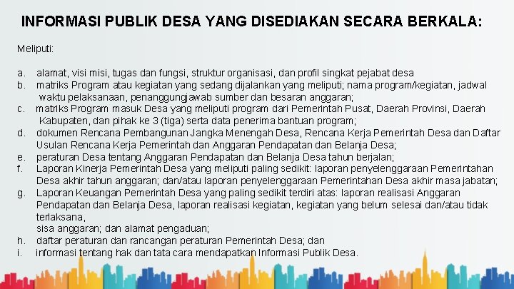 INFORMASI PUBLIK DESA YANG DISEDIAKAN SECARA BERKALA: Meliputi: a. alamat, visi misi, tugas dan