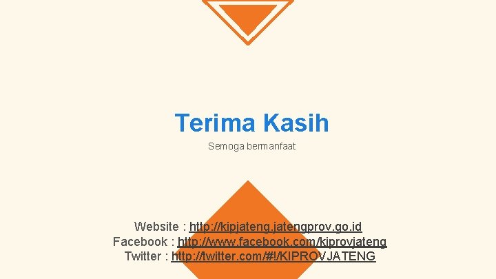 Terima Kasih Semoga bermanfaat Website : http: //kipjatengprov. go. id Facebook : http: //www.