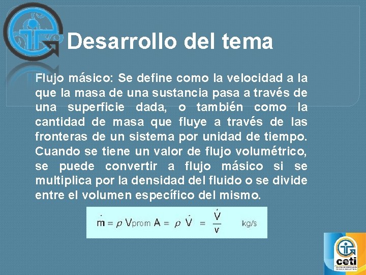 Desarrollo del tema Flujo másico: Se define como la velocidad a la que la