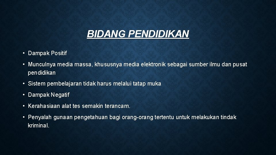 BIDANG PENDIDIKAN • Dampak Positif • Munculnya media massa, khususnya media elektronik sebagai BIDANG PENDIDIKAN • Dampak Positif • Munculnya media massa, khususnya media elektronik sebagai