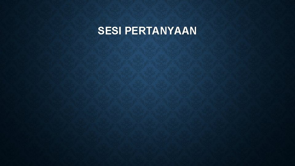 SESI PERTANYAAN SESI PERTANYAAN