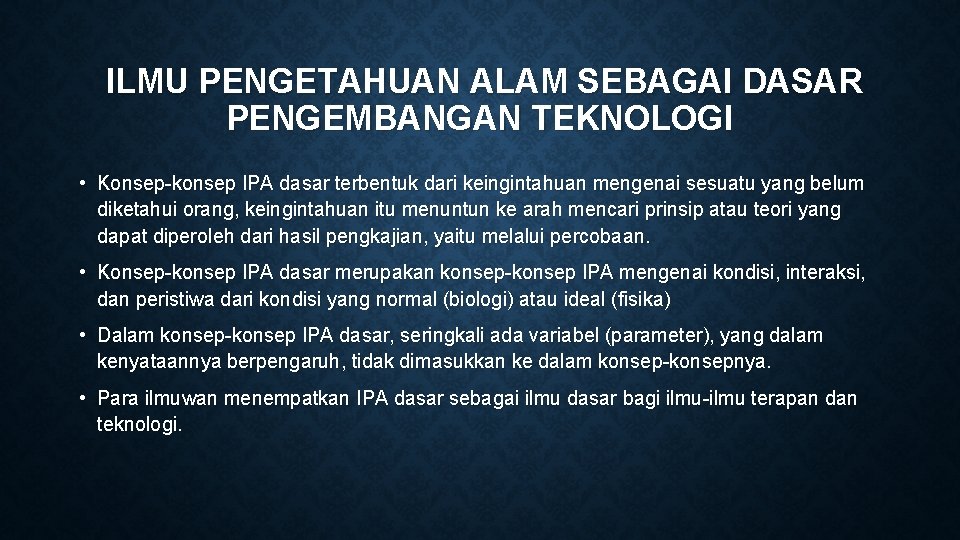 ILMU PENGETAHUAN ALAM SEBAGAI DASAR PENGEMBANGAN TEKNOLOGI • Konsep-konsep IPA dasar terbentuk dari ILMU PENGETAHUAN ALAM SEBAGAI DASAR PENGEMBANGAN TEKNOLOGI • Konsep-konsep IPA dasar terbentuk dari