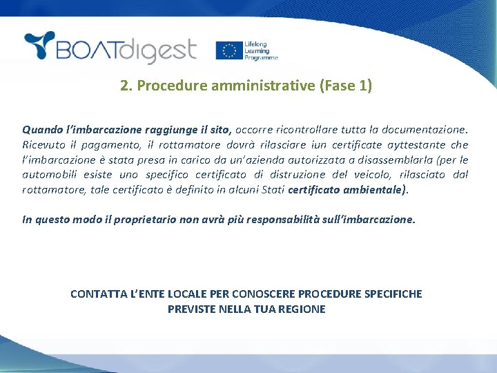 2. Procedure amministrative (Fase 1) Quando l’imbarcazione raggiunge il sito, occorre ricontrollare tutta la