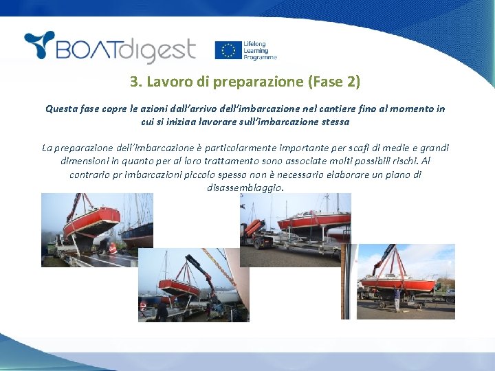 3. Lavoro di preparazione (Fase 2) Questa fase copre le azioni dall’arrivo dell’imbarcazione nel