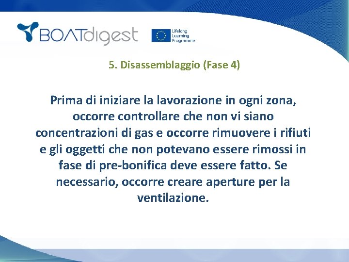 5. Disassemblaggio (Fase 4) Prima di iniziare la lavorazione in ogni zona, occorre controllare