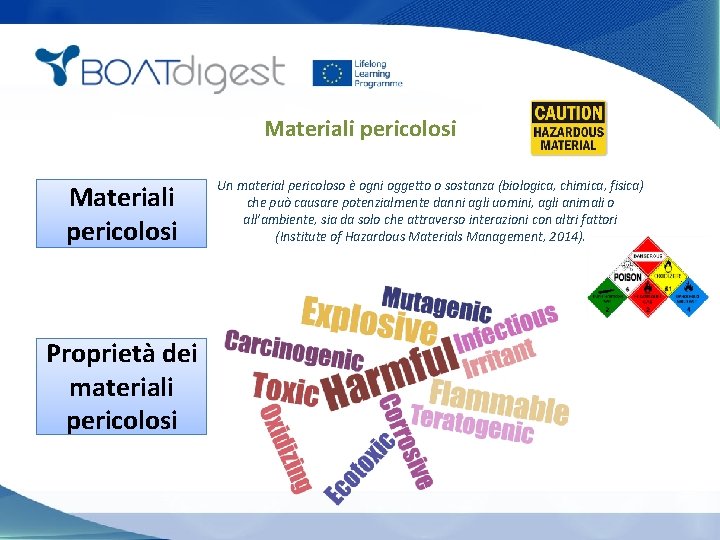 Materiali pericolosi Proprietà dei materiali pericolosi Un material pericoloso è ogni oggetto o sostanza