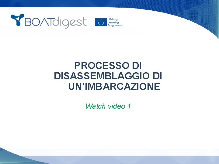 PROCESSO DI DISASSEMBLAGGIO DI UN’IMBARCAZIONE Watch video 1 