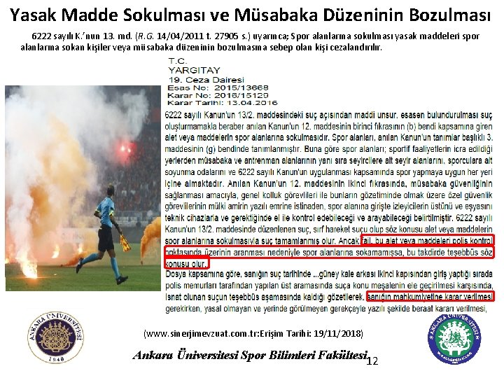 Yasak Madde Sokulması ve Müsabaka Düzeninin Bozulması 6222 sayılı K. ’nun 13. md. (R.