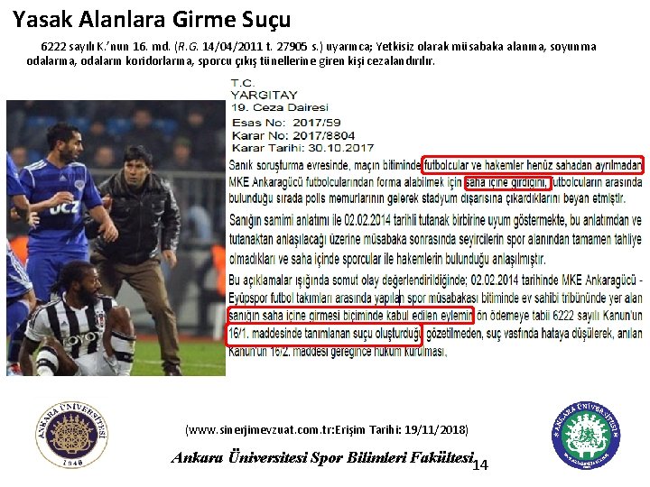 Yasak Alanlara Girme Suçu 6222 sayılı K. ’nun 16. md. (R. G. 14/04/2011 t.