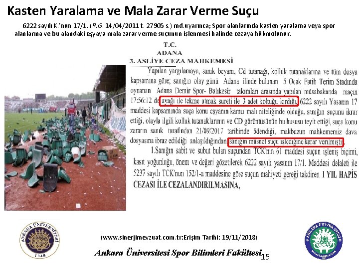 Kasten Yaralama ve Mala Zarar Verme Suçu 6222 sayılı K. ’nun 17/1. (R. G.