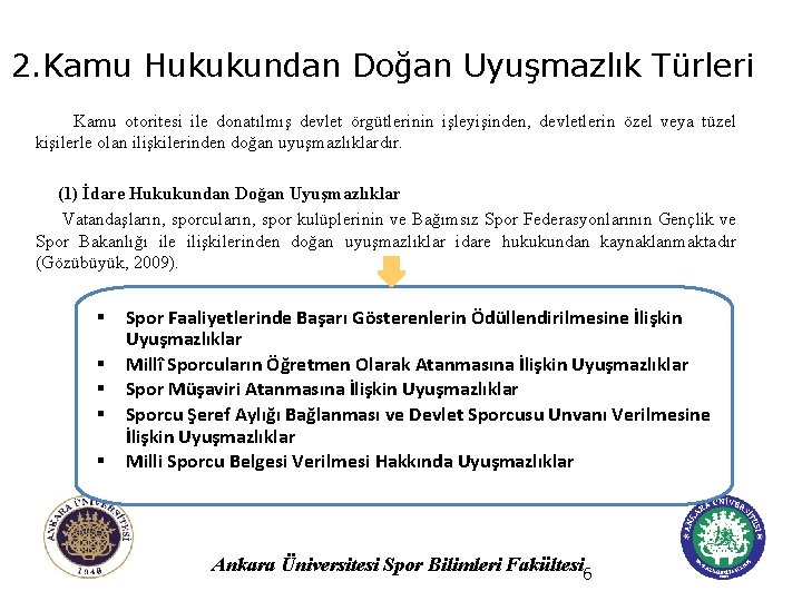 2. Kamu Hukukundan Doğan Uyuşmazlık Türleri Kamu otoritesi ile donatılmış devlet örgütlerinin işleyişinden, devletlerin