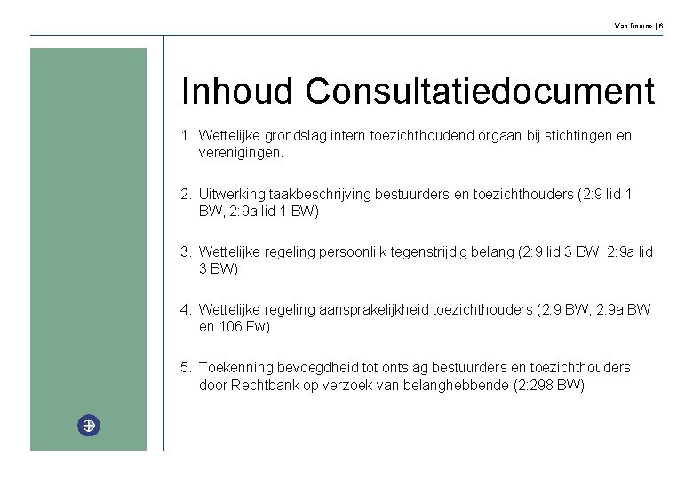 Van Doorne | 6 Inhoud Consultatiedocument 1. Wettelijke grondslag intern toezichthoudend orgaan bij stichtingen