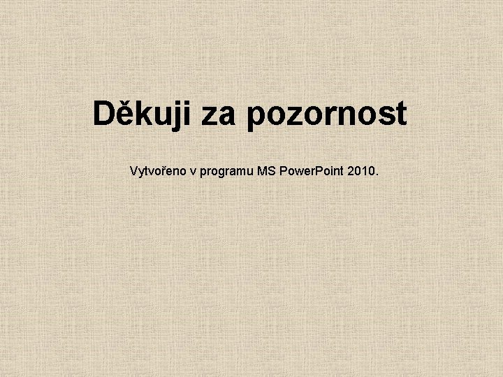 Děkuji za pozornost Vytvořeno v programu MS Power. Point 2010. 