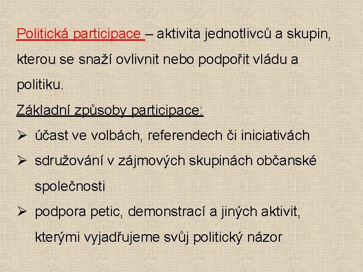 Politická participace – aktivita jednotlivců a skupin, kterou se snaží ovlivnit nebo podpořit vládu