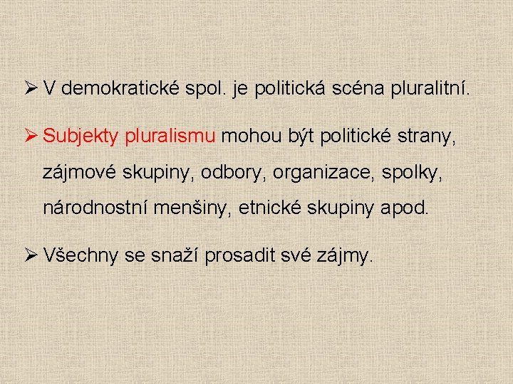 Ø V demokratické spol. je politická scéna pluralitní. Ø Subjekty pluralismu mohou být politické