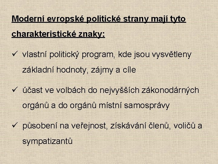 Moderní evropské politické strany mají tyto charakteristické znaky: ü vlastní politický program, kde jsou