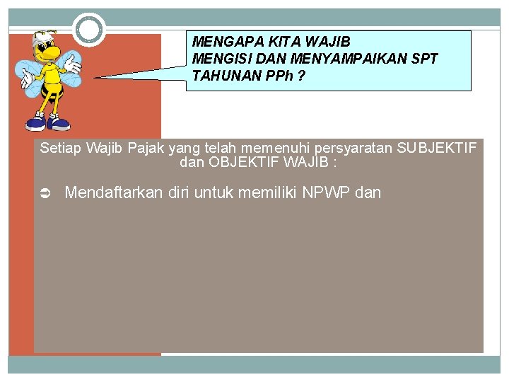 MENGAPA KITA WAJIB MENGISI DAN MENYAMPAIKAN SPT TAHUNAN PPh ? Setiap Wajib Pajak yang