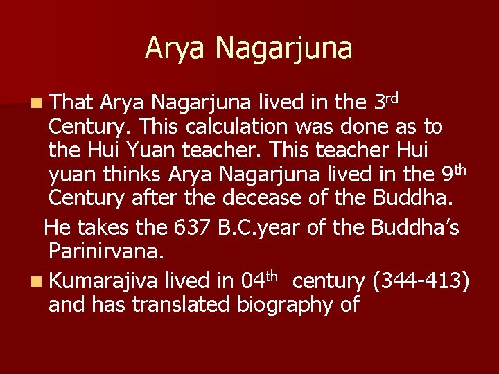 Arya Nagarjuna n That Arya Nagarjuna lived in the 3 rd Century. This calculation